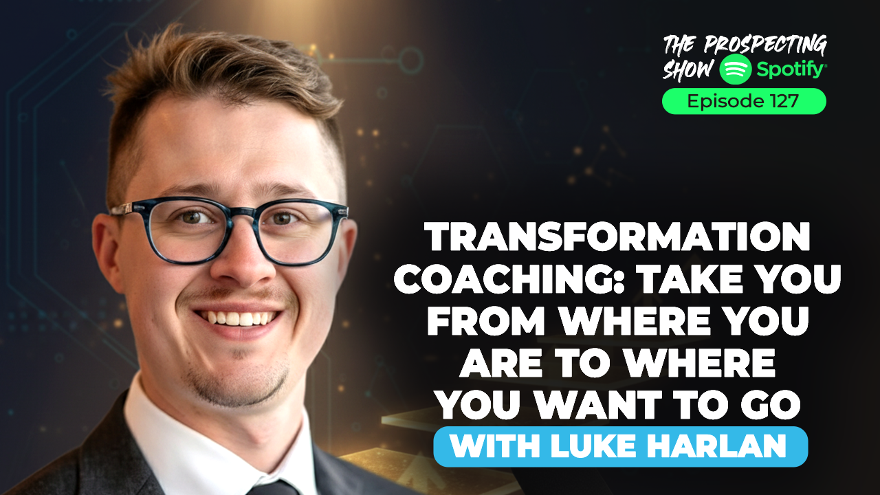 Episode 127-Transformation Coaching: Take You from Where You Are to Where You Want to Go with Luke Harlan
