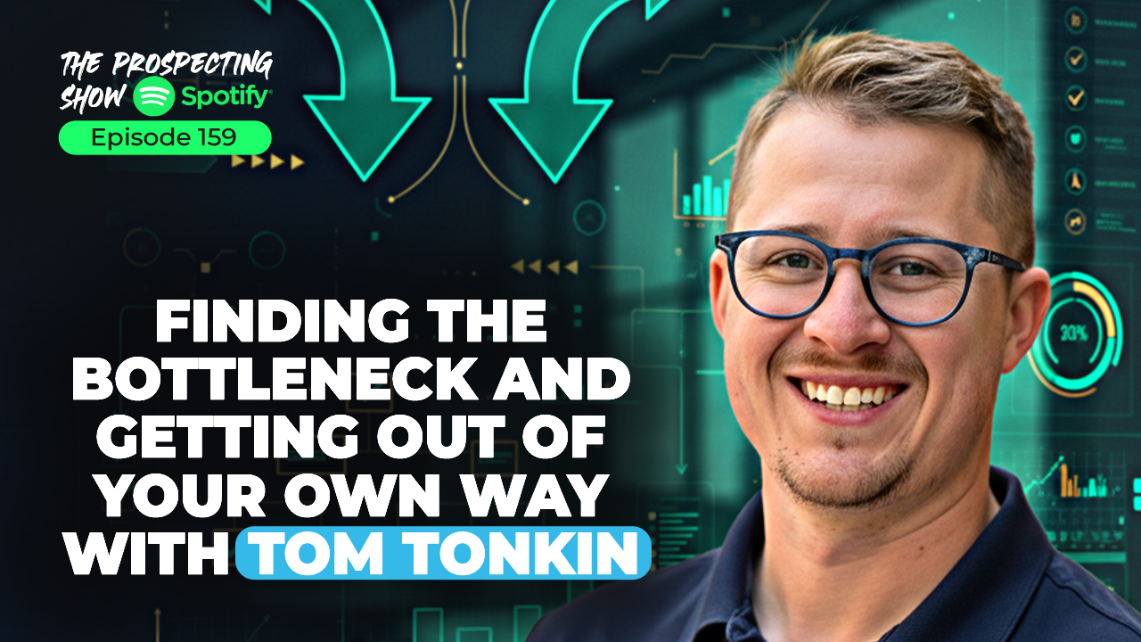 Episode 159-Finding the Bottleneck and Getting Out of Your Own Way with Tom Tonkin