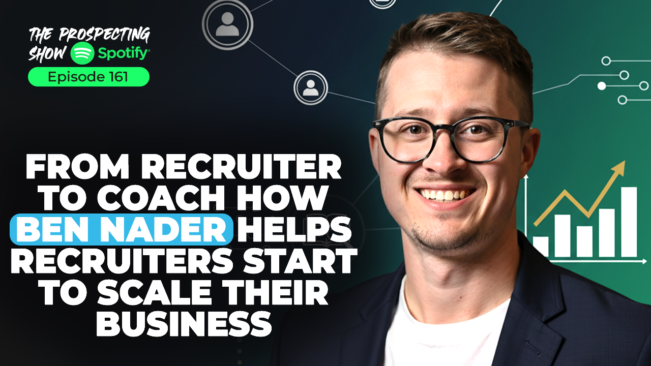 Episode 161-From Recruiter to Coach – How Ben Nader Helps Recruiters Start to Scale Their Business
