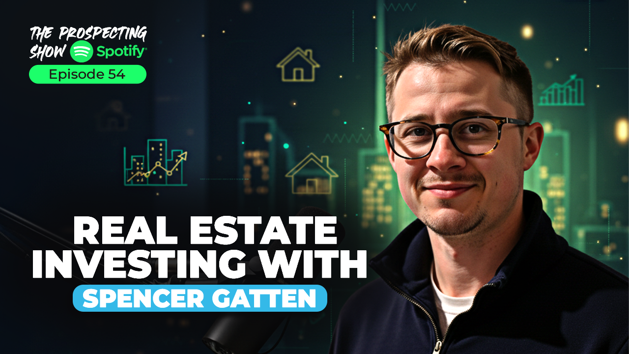 Episode 54 — Real Estate Investing with Spencer Gatten | The Prospecting Show with Dr Connor Robertson
