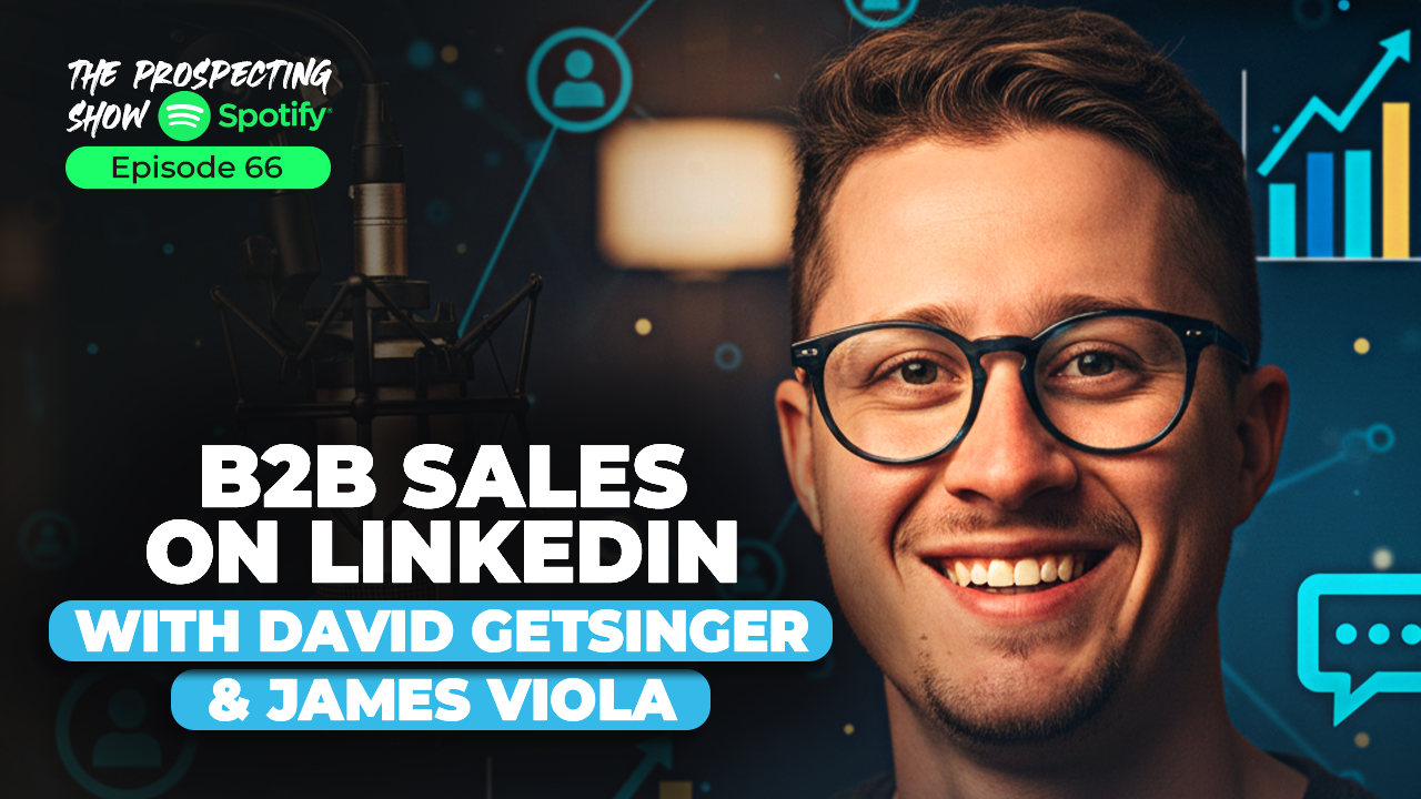 Episode 66 — B2B Sales on LinkedIn with David Getsinger & James Viola
