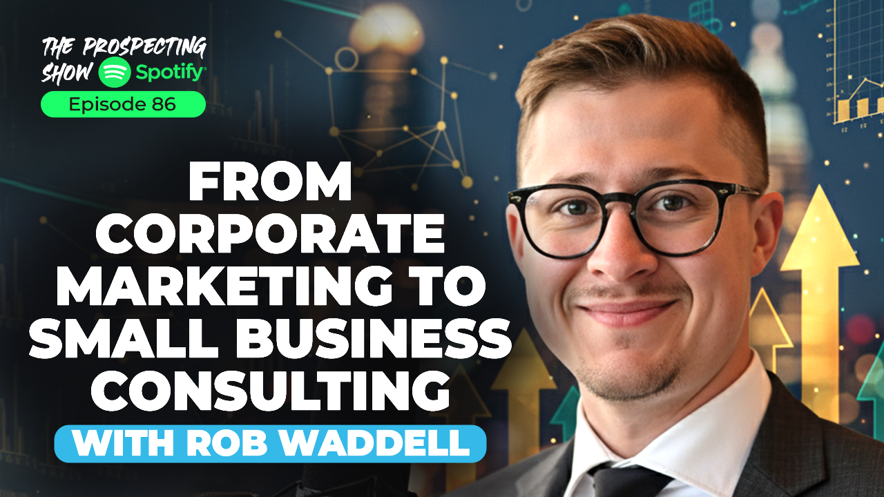 Episode 86 — From Corporate Marketing to Small Business Consulting with Rob Waddell