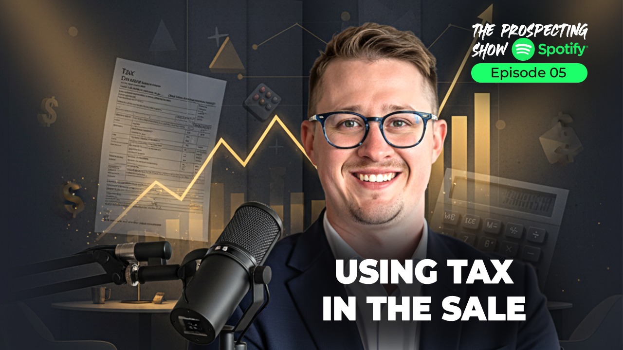 Episode 5 — Using Tax in the Sale | The Prospecting Show with Dr Connor Robertson